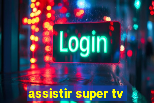 assistir super tv